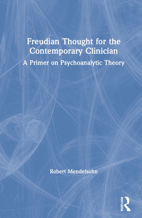 Cover for Robert Mendelsohn · Freudian Thought for the Contemporary Clinician: A Primer on Psychoanalytic Theory (Hardcover Book) (2021)