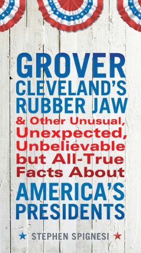 Cover for Spignesi, Stephen (Stephen Spignesi) · Grover Cleveland's Rubber Jaw: And Other Unusual, Unexpected, Unbelievable but All-True Facts About America's Presidents (Paperback Book) [Original edition] (2012)