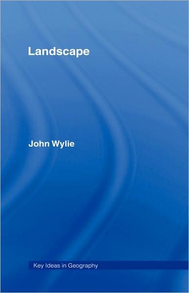 Cover for Wylie, John (University of Exeter, UK) · Landscape - Key Ideas in Geography (Hardcover Book) (2007)