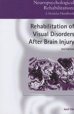 Cover for Zihl, Josef (Max Planck Institute of Psychiatry, Munich, Germany) · Rehabilitation of Visual Disorders After Brain Injury: 2nd Edition - Neuropsychological Rehabilitation: A Modular Handbook (Paperback Book) (2013)