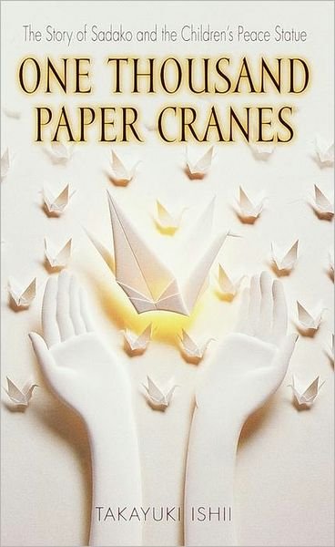 One Thousand Paper Cranes: The Story of Sadako and the Children's Peace Statue - Ishii Takayuki - Libros - Bantam Doubleday Dell Publishing Group I - 9780440228431 - 9 de enero de 2001