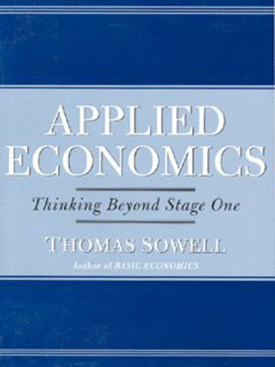 Applied Economics: Thinking Beyond Stage One - Thomas Sowell - Books - The Perseus Books Group - 9780465081431 - March 1, 2004