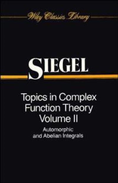 Cover for Siegel, Carl Ludwig (University of Gottingen, West Germany) · Topics in Complex Function Theory, Volume 2: Automorphic Functions and Abelian Integrals - Wiley Classics Library (Paperback Book) [New edition] (1988)