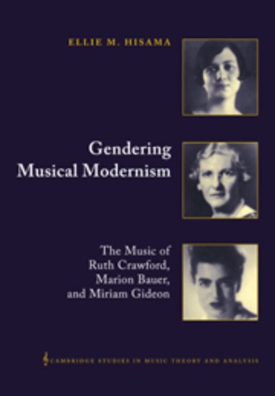 Cover for Hisama, Ellie M. (Brooklyn College, City University of New York) · Gendering Musical Modernism: The Music of Ruth Crawford, Marion Bauer, and Miriam Gideon - Cambridge Studies in Music Theory and Analysis (Paperback Bog) (2006)