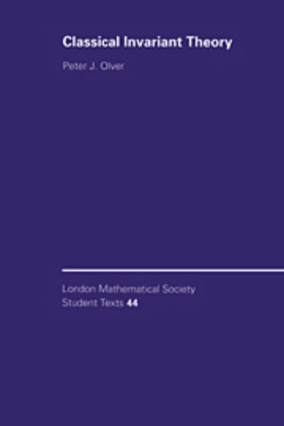 Classical Invariant Theory - London Mathematical Society Student Texts - Olver, Peter J. (University of Minnesota) - Books - Cambridge University Press - 9780521552431 - January 13, 1999