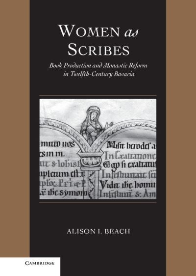 Cover for Beach, Alison I. (College of William and Mary, Virginia) · Women as Scribes: Book Production and Monastic Reform in Twelfth-Century Bavaria - Cambridge Studies in Palaeography and Codicology (Hardcover Book) (2004)