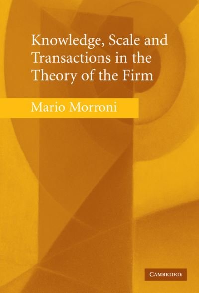Cover for Morroni, Mario (Universita degli Studi, Pisa) · Knowledge, Scale and Transactions in the Theory of the Firm (Hardcover Book) (2006)