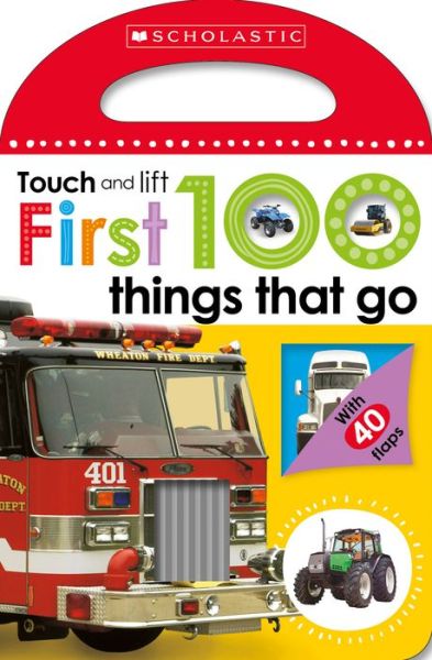 Cover for Scholastic · First 100 Things That Go: Scholastic Early Learners (Touch and Lift) - Scholastic Early Learners (Board book) (2016)