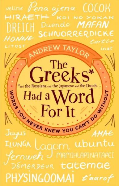 Cover for Andrew Taylor · The Greeks Had a Word For It: Words You Never Knew You Can't Do Without (Taschenbuch) (2016)