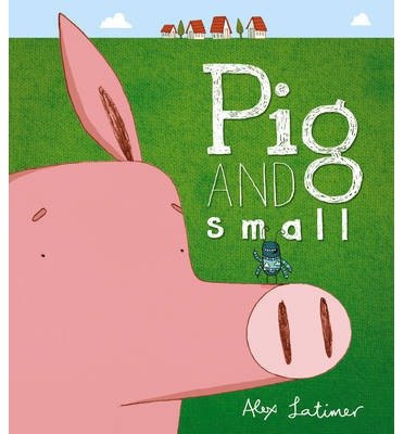 Cover for Alex Latimer · Pig and Small (Paperback Bog) (2014)