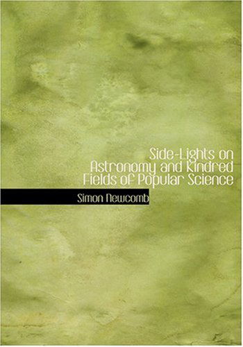 Cover for Simon Newcomb · Side-lights on Astronomy and Kindred Fields of Popular Science (Hardcover Book) [Large Print, Large Type edition] (2008)