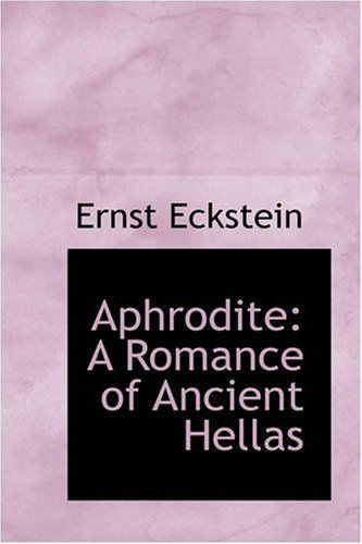 Cover for Ernst Eckstein · Aphrodite: a Romance of Ancient Hellas (Paperback Book) (2008)