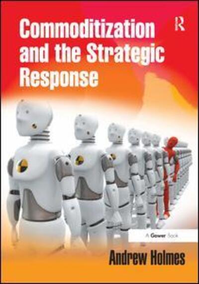 Cover for Andrew Holmes · Commoditization and the Strategic Response (Hardcover Book) [New edition] (2008)