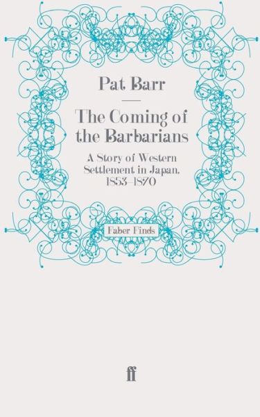 Cover for Pat Barr · The Coming of the Barbarians: A Story of Western Settlement in Japan, 1853-1870 (Paperback Book) [Main edition] (2011)