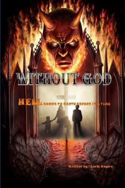 Cover for Loria Rogers · Without God: Hell Comes to Earth Before It's Time (Paperback Book) (2015)