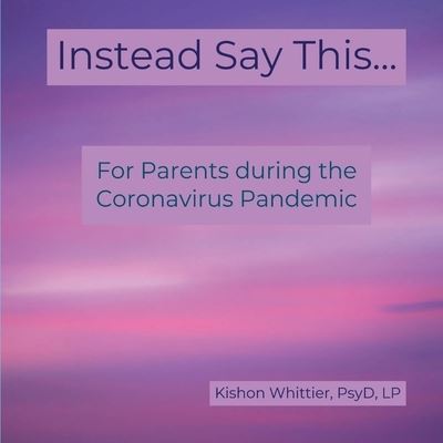 Cover for Kishon M Whittier · Instead Say This... : For Parents during the Coronavirus Pandemic (Paperback Book) (2020)