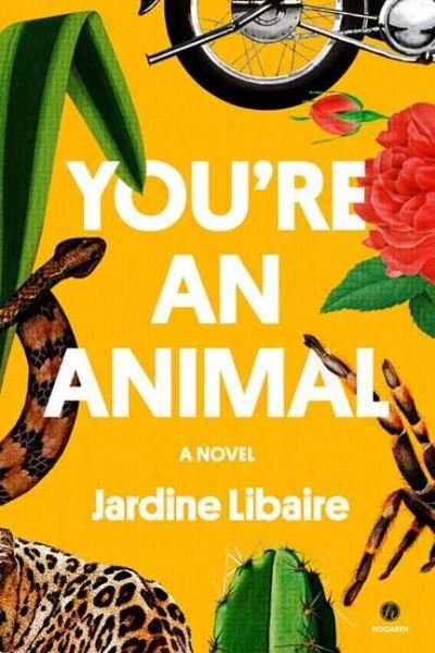 Cover for Jardine Libaire · You're an Animal: A Novel (Hardcover bog) (2023)