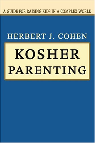 Kosher Parenting: a Guide for Raising Kids in a Complex World - Herbert Cohen - Books - iUniverse, Inc. - 9780595320431 - August 17, 2004