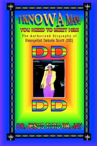 Cover for Dr. Jesus Dr. Jay · I Know a Man; You Need to Meet Him!: the Authorized Biography of Evangelist Deloris Scott (Dd) (Paperback Book) (2005)