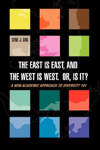 Cover for Gene Cho · The East is East, and the West is West. Or, is It?: a Non-academic Approach to Diversity 101 (Paperback Book) (2008)