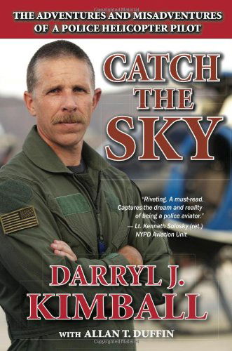 Catch the Sky: the Adventures and Misadventures of a Police Helicopter Pilot - Allan T. Duffin - Books - Duffin Creative - 9780615699431 - September 13, 2012