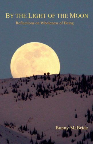 Cover for Bunny Mcbride · By the Light of the Moon: Reflections on Wholeness of Being (Paperback Book) [First edition] (2014)