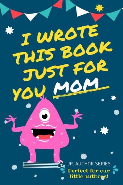 Cover for The Life Graduate Publishing Group · I Wrote This Book Just For You Mom! (Pocketbok) (2020)