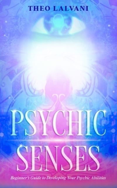 Cover for Theo Lalvani · Psychic Senses: Beginner's Guide to Developing Your Psychic Abilities (Paperback Book) (2020)