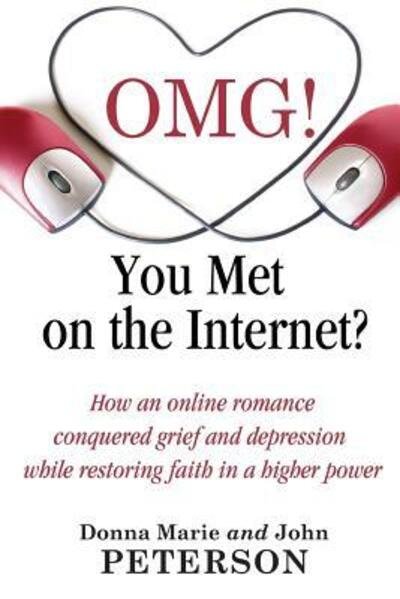 Cover for Donna Marie and John Peterson · OMG!!!! You Met On The Internet? : How an online romance conquered grief and depression while restoring faith in a higher power (Taschenbuch) (2017)