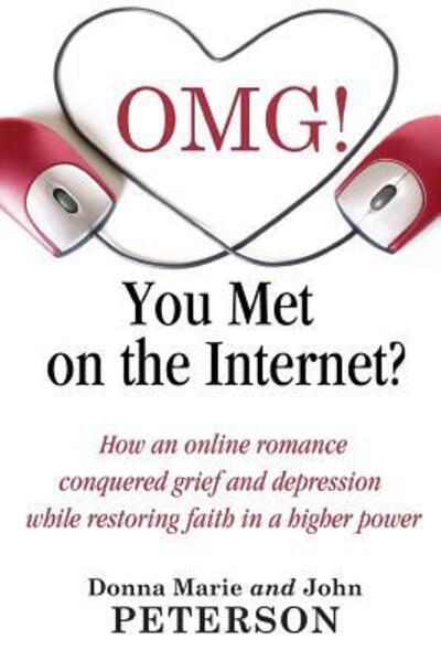 Cover for Donna Marie and John Peterson · OMG!!!! You Met On The Internet? : How an online romance conquered grief and depression while restoring faith in a higher power (Paperback Book) (2017)