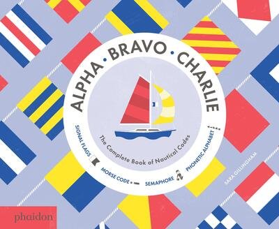 Alpha, Bravo, Charlie - Sara Gillingham - Kirjat - Phaidon Press Limited - 9780714871431 - maanantai 23. toukokuuta 2016