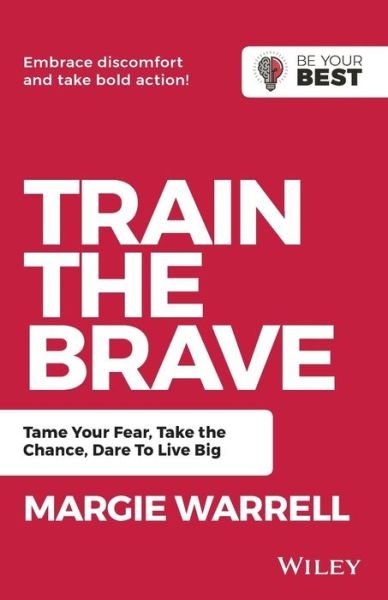 Cover for Margie Warrell · Train the Brave: Tame Your Fear, Take the Chance, Dare to Live Big - Be Your Best (Pocketbok) (2019)