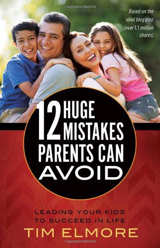 Cover for Tim Elmore · 12 Huge Mistakes Parents Can Avoid: Leading Your Kids to Succeed in Life (Paperback Book) (2014)