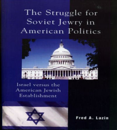 Cover for Fred A. Lazin · The Struggle for Soviet Jewry in American Politics: Israel versus the American Jewish Establishment - Studies in Public Policy (Paperback Bog) (2005)