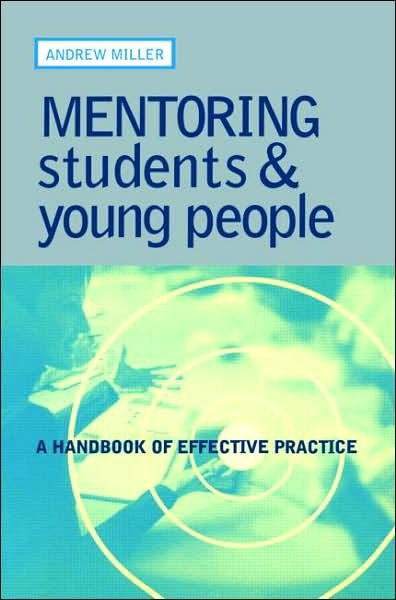 Mentoring Students and Young People: A Handbook of Effective Practice - Andrew Miller - Books - Kogan Page Ltd - 9780749435431 - March 1, 2002