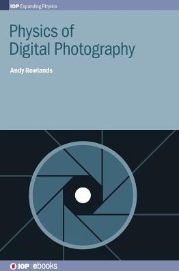 Cover for Andy Rowlands · Physics of Digital Photography - IOP Expanding Physics (Hardcover Book) (2017)