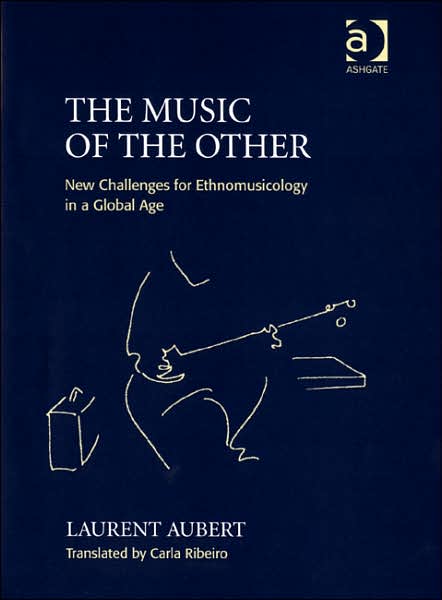 Cover for Laurent Aubert · The Music of the Other: New Challenges for Ethnomusicology in a Global Age (Paperback Book) [New edition] (2007)