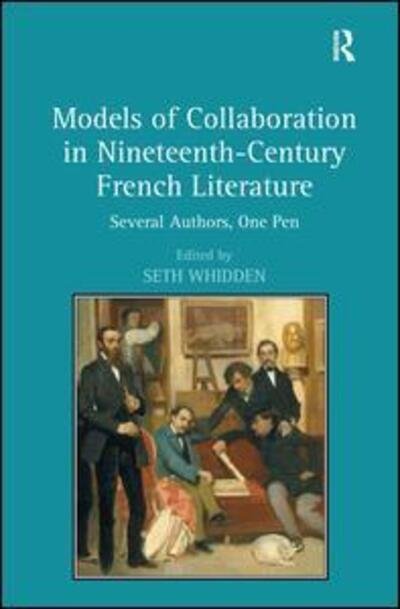 Models of Collaboration in Nineteenth-Century French Literature: Several Authors, One Pen -  - Kirjat - Taylor & Francis Ltd - 9780754666431 - keskiviikko 28. lokakuuta 2009