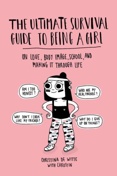 Cover for Christina De Witte · The Ultimate Survival Guide to Being a Girl: On Love, Body Image, School, and Making It Through Life (Paperback Book) (2018)