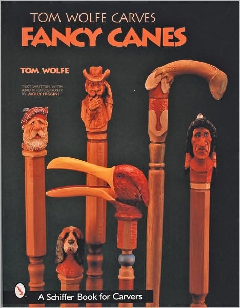 Tom Wolfe Carves Fancy Canes - Tom Wolfe - Bøger - Schiffer Publishing Ltd - 9780764313431 - 30. april 2001