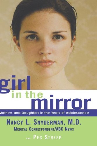 Cover for Snyderman, Nancy L, MD · Girl in the Mirror: Mothers and Daughters in the Years of Adolescence (Hardcover bog) (2002)