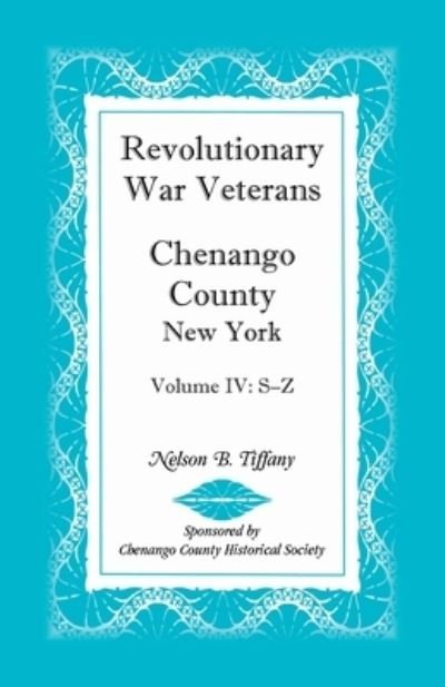 Revolutionary War veterans, Chenango County, New York - Nelson B. Tiffany - Bücher - Heritage Books - 9780788409431 - 16. September 2020