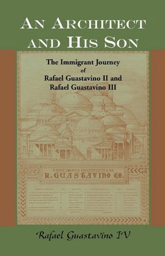 Cover for Rafael Iv Guastavino · An Architect and His Son: the Immigrant Journey of Rafael Guastavino II and Rafael Guastavino III (Paperback Book) (2009)