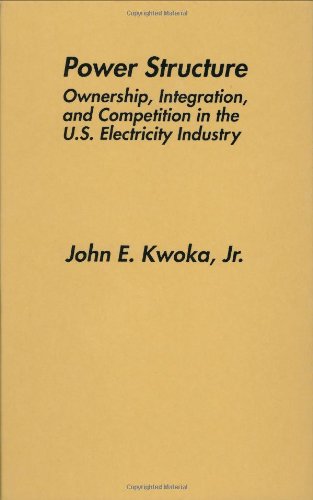 Cover for John E. Kwoka Jr. · Power Structure: Ownership, Integration, and Competition in the U.S. Electricity Industry (Hardcover Book) [1996 edition] (1996)