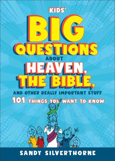 Cover for Sandy Silverthorne · Kids' Big Questions about Heaven, the Bible, and Other Really Important Stuff: 101 Things You Want to Know (Pocketbok) (2024)