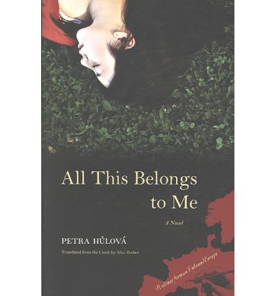 Cover for Petra Hulova · All This Belongs to Me: A Novel - Writings from an Unbound Europe (Paperback Book) (2009)