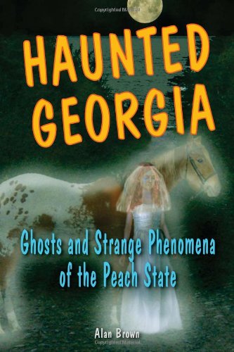 Haunted Georgia: Ghosts and Strange Phenomena of the Peach State - Alan Brown - Books - Stackpole Books - 9780811734431 - February 13, 2008