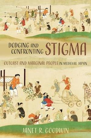 Cover for Janet R. Goodwin · Dodging and Confronting Stigma: Outcast and Marginal People in Medieval Japan (Hardcover Book) (2025)