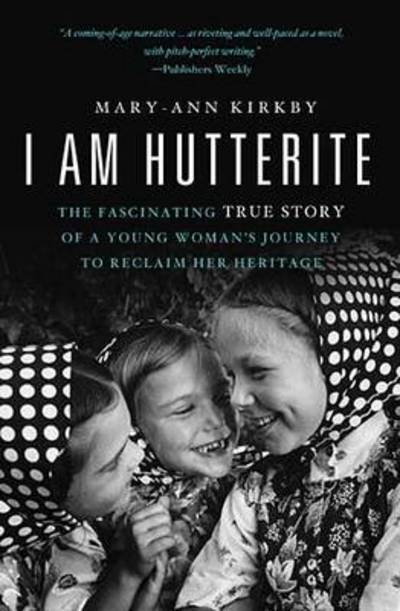 Cover for Mary-Ann Kirkby · I Am Hutterite: The Fascinating True Story of a Young Woman's Journey to Reclaim Her Heritage (Paperback Book) (2011)