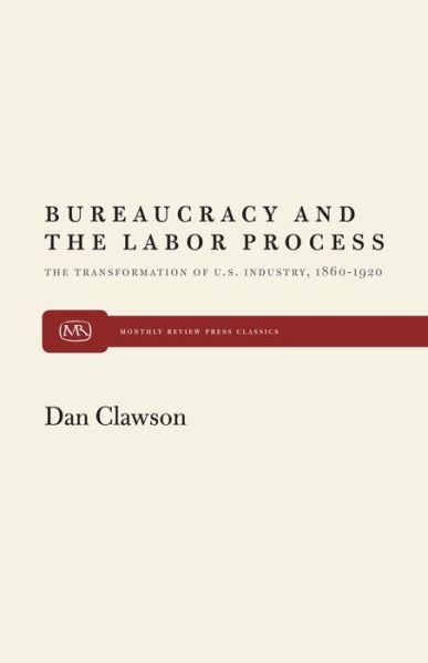 Cover for Dan Clawson · Bureaucracy and the Labour Process: The Transformation of United States Industry, 1860-1920 (Paperback Book) [New edition] (1980)